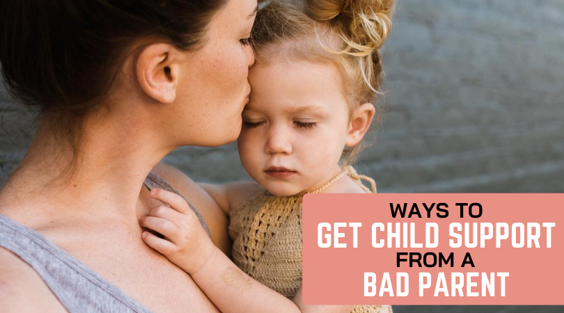 Ways to Get Child Support from a Bad Parent